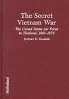 The Unknown Vietnam War: The U.S. Air Force in Thailand 0786400846 Book Cover