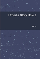 I Tried a Glory Hole 2 1794782079 Book Cover