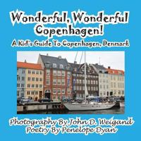 Wonderful, Wonderful Copenhagen! a Kid's Guide to Copenhagen, Denmark 1935630628 Book Cover