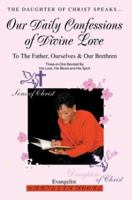 Our Daily Confessions Of Divine Love: To The Father, Ourselves & Our Brethren 0595316042 Book Cover