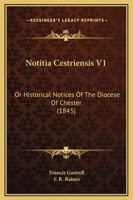 Notitia Cestriensis V1: Or Historical Notices Of The Diocese Of Chester 1120658772 Book Cover