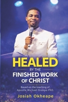 Healed by the Finished Work of Christ: Understanding Healing, Authority and Divine Health B0GLWZZ6YZ Book Cover