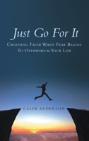 Just Go for It: Choosing Faith When Fear Begins to Overwhelm Your Life 1664283226 Book Cover