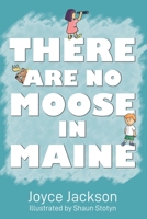 THERE ARE NO MOOSE IN MAINE 1732292337 Book Cover