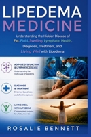 Lipedema Medicine: Understanding the Hidden Disease of Fat, Fluid, Swelling, Lymphatic Health, Diagnosis, Treatment, and Living Well with Lipedema B0H6VY6RG2 Book Cover