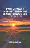 Twelve Ways Inspired Thinking Leads to Success - For Him & Her B0FHDNR5B7 Book Cover