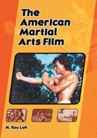 The American Martial Arts Film 0786461020 Book Cover