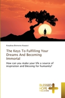 The Keys To Fulfilling Your Dreams And Becoming Immortal: How can you make your life a source of inspiration and blessing for humanity? 6204185233 Book Cover