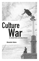 Culture War: Art, Identity Politics and Cultural Entryism 1845409981 Book Cover