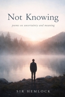 Not Knowing: Poems on Uncertainty and Meaning B0GL75R727 Book Cover
