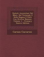 Statuti Anconitani Del Mare, Del Terzenale E Della Dogana E Patti Con Diverse Nazioni, Volume 1 1145025765 Book Cover
