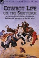 Cowboy Life on the Sidetrack: Being an Extremely Humorous and Sarcastic Story of the Trials and Tribulations Endured by a Party of Stockmen Making a Shipment From the West to the East 1782820914 Book Cover