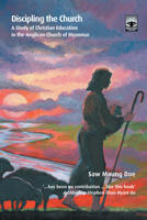 Discipling the Church: A Study of Christian Education in the Anglican Church of Myanmar 1506475582 Book Cover