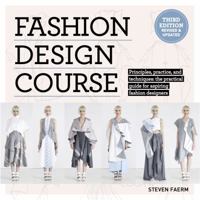 Fashion Design Course: Principles, Practice, and Techniques: The Practical Guide to Aspiring Fashion Designers 1438089988 Book Cover