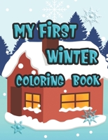 My First Winter Coloring Book: Funny Coloring Book with Winter Pictures and Scenes for Little Explorers, Kids Age 2-5 Year Old B08PRR52G2 Book Cover