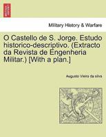 O Castello de S. Jorge. Estudo historico-descriptivo. (Extracto da Revista de Engenheria Militar.) [With a plan.] 1241350256 Book Cover