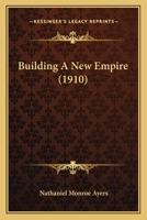 Building a New Empire (Classic Reprint) 1166462331 Book Cover