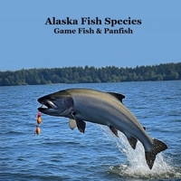 Alaska Game Fish and Panfish Species Kids Book: Great Book About the Different Types of Fish in Alaska 1965098851 Book Cover