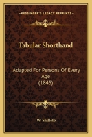 Tabular Shorthand: Adapted For Persons Of Every Age 1437172687 Book Cover