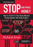 Stop and Make Money: How To Profit in the Stock Market Using Volume and Stop Orders (Wiley Trading) 0470129964 Book Cover