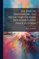 Die Epische Zerdehnung, Ein Neuer Versuch Diese Noch Ungeloste Frage Zu Losen 1173124527 Book Cover