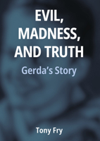 Evil, Madness, and Truth: Gerda's Story 1804413798 Book Cover