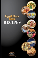 Egg & Flour Basic Recipes: Easy Recipes with Eggs and Flour to do at Home, for the holidays, isolation, pandemic or zombie apocalypse.... B08T6Z2637 Book Cover