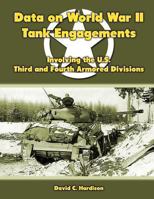 Data on World War II Tank Engagements: Involving the U.S. Third and Fourth Armored Divisions 1435756762 Book Cover