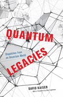 Quantum Legacies: Dispatches from an Uncertain World 022681999X Book Cover