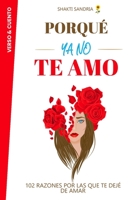 PORQUÉ YA NO TE AMO: 102 Razones por las que Te Dejé de Amar (EL AMOR CUIDA) B0CHKTDZRM Book Cover