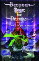 Between Magic and Dreams: Reclamation 1733943935 Book Cover