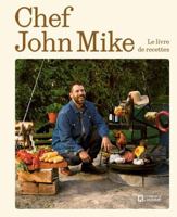 CHEF JOHN MIKE. LE LIVRE DE RECETTES 2761965116 Book Cover