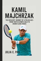 Kamil Majchrzak: The Resilient Journey of a Polish Ace - From Youth Olympic Gold to Grand Slam Stages B0FHGW8H2N Book Cover