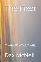 The Fixer: The Guy Who Took The Hit B0CGG92YY4 Book Cover