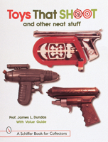 Toys That Shoot: With Values (Schiffer Book for Collectors) 0764305549 Book Cover