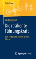 Die resiliente Führungskraft: Sich selbst und andere gesund führen (Fit for Future) 3658330856 Book Cover