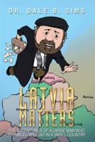 Latvia Matters: The Adventures of a Large Man Who Stumbled Around in a Small Country 1499007388 Book Cover