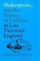 Shakespeare and the Politics of Culture in Late Victorian England 0801858364 Book Cover