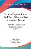 German Popular Stories And Fairy Tales, As Told By Gammer Grethel: From The Collection Of Brothers Grimm 1164656961 Book Cover