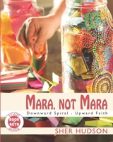 Mara, Not Mara: Downward Spiral - Upward Faith B0915T5NR3 Book Cover