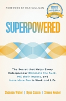 Superpowered: The Secret That Helps Every Entrepreneur Eliminate the Suck, 10X Their Impact, and Have More Fun in Work and Life 1636803253 Book Cover