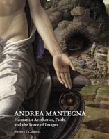 Andrea Mantegna: Humanist Aesthetics, Faith, and the Force of Images 1912554348 Book Cover