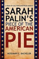 Sarah Palin's Piece of the American Pie: A Wake-Up Call for Mainstream America 1453865039 Book Cover