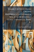 Esame Critico Degli Ordini Rappresentativi Nella SocietÃ Moderna / Luigi Taparelli, Part 2... (Italian Edition) 1024600106 Book Cover