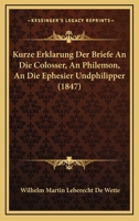 Kurze Erklarung Der Briefe An Die Colosser, An Philemon, An Die Ephesier Undphilipper (1847) 1167699491 Book Cover