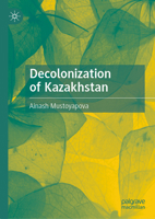 Decolonization of Kazakhstan 9819952069 Book Cover