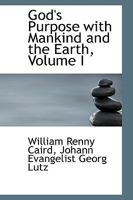 God's Purpose with Mankind and the Earth, Volume I 1103470124 Book Cover
