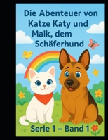 Die Abenteuer von Katy, der Katze, und Maik, dem Schäferhund: „Zwei Freunde auf vier Pfoten (German Edition) B0G5L5C8LD Book Cover