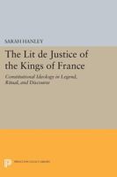 The "Lit de Justice" of the Kings of France: Constitutional Ideology in Legend, Ritual, and Discourse: Constitutional Ideology in Legend, Ritual, and Discourse 0691613192 Book Cover