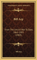 Bill Arp From the Uncivil War to Date. 1861-1903 1541241428 Book Cover